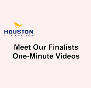Houston City College Meet Our Finalists One-Minute Videos